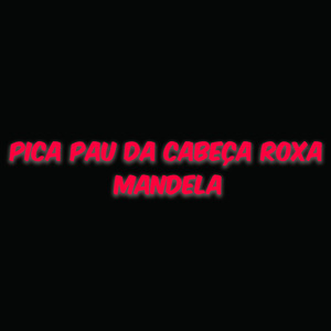 Pica Pau da Cabeça Roxa Mandela (Remix)