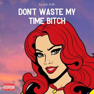 Don't Waste My Time Bitch