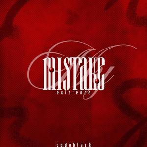 MY MISTAKE (EXISTENCE)