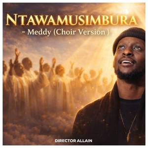 Ntawamusimbura (Choir Version) Meddy