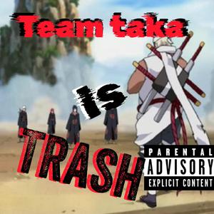 team taka is trash