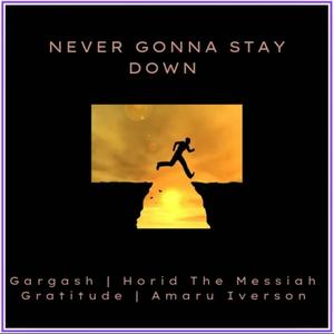 NEVER GONNA STAY DOWN (feat. Horid The Messiah, Amaru Iverson & Gratitude) (Radio Edit)
