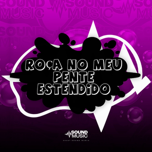 ROÇA NO MEU PENTE ESTENDIDO