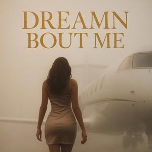 Dreamn Bout Me