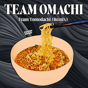 Team Omachi (Team Tomodachi Remix)