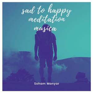 Sad To Happy Meditation Musica
