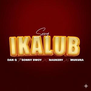 IKALUB (feat. DAN W MTURU, Naukery Music & Sonny Bwoy Masound023)