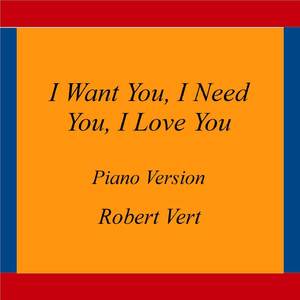 I Want You, I Need You, I Love You (Piano Version)