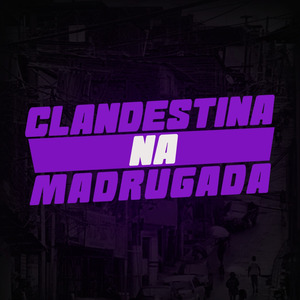 Clandestina na Madruga