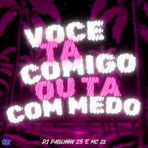 VOCÊ TA COMIGO OU TÁ COM MEDO