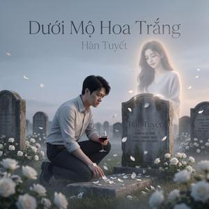 Dưới mộ hoa trắng