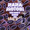 Nana Motobi - YOU DON'T KNOW ME (feat. Abe Pe Show)