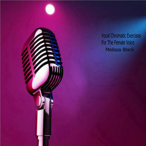 Vocal Chromatic Exercises for the Female Voice