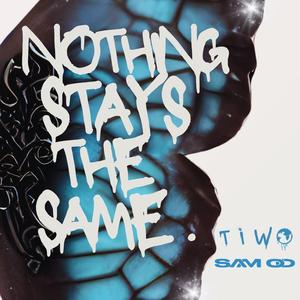Nothing Stays The Same (feat. SAM O’D)