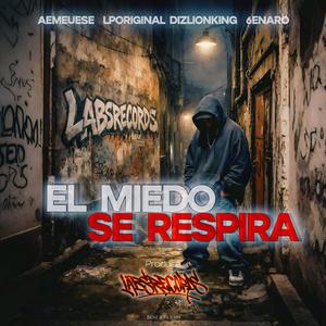 El miedo se respira (feat. dizlionking, aemeuese, lp original & 6enaro)