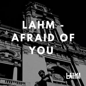 Afraid of You