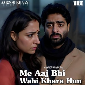 Me Aaj Bhi Wahi Khara Hun