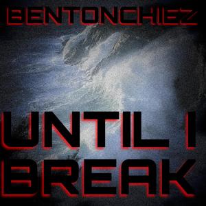 UNTIL I BREAK