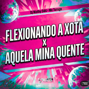 Flexionando a Xota x Aquela Mina Quente