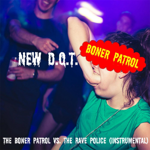 The Boner Patrol vs. the Rave Police (Instrumental) [feat. Boner Patrol]