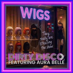 Wigs (Dirty Disco Airplay Original)