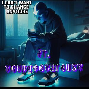 I Dont Want To Change Anymore