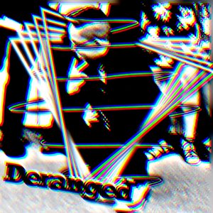 Deranged