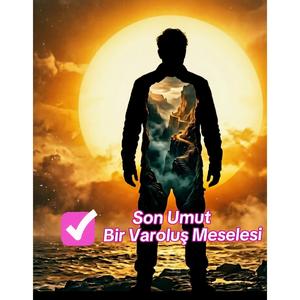 Son Umut (Bir Varoluş Meselesi)