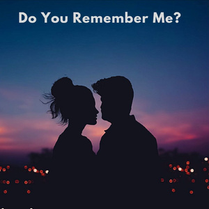 Do You Remember Me?