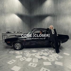 COME CLOSER
