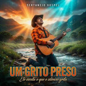 Um Grito Preso - Sertanejo Gospel Louvor Sertanejo Cristão