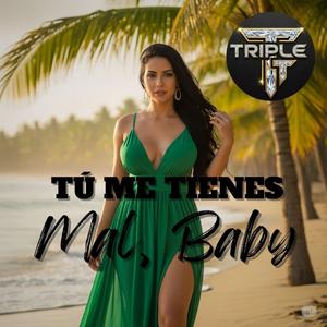 Tú Me Tienes Mal, Baby