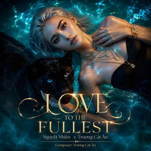Love To The Fullest (feat. Trương Cát Ân)