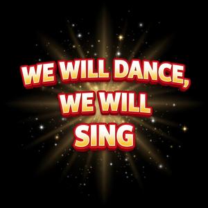 We will dance, We will sing