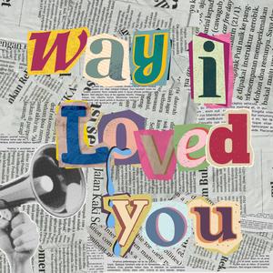 Way I Loved You