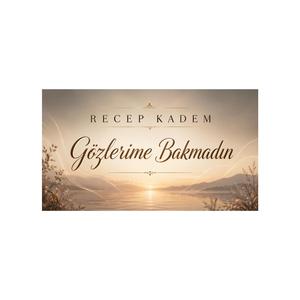 Gözlerime Bakmadın
