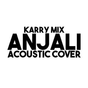 Anjali (feat. Karry Mix) (Acoustic Cover)