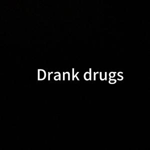 Drank Drugs