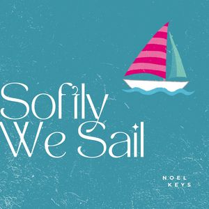 Softly We Sail