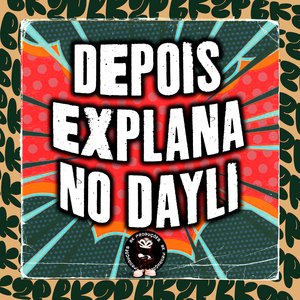 DEPOIS EXPLANA NO DAYL