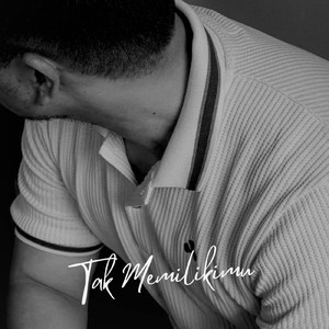 Tak Memilikimu
