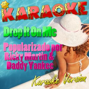 Drop It On Me (Popularizado por Ricky Martin & Daddy Yankee) [Karaoke Version]