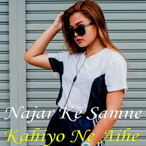 Najar Ke Samne Kahiyo Ne Aihe