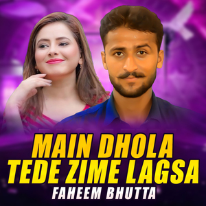 Main Dhola Tede Zime Lagsa