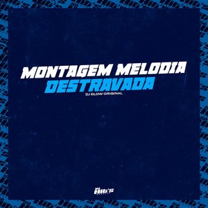 Montagem Melodia Destravada