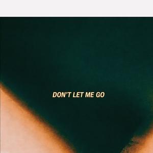 Don’t Let Me Go