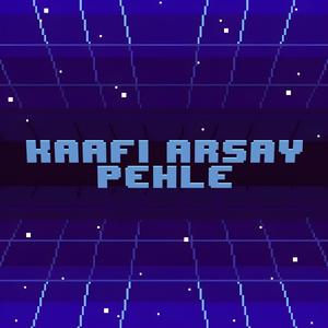 Kaafi arsay pehle