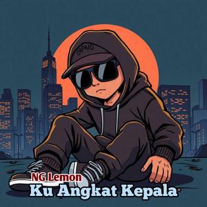 Ku Angkat Kepala (feat. NG Lemon)