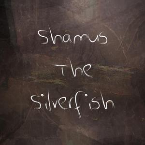 Shamus The Silverfish