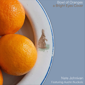 Bowl of Oranges a Bright Eyes Cover (feat. Austin Nuckols)